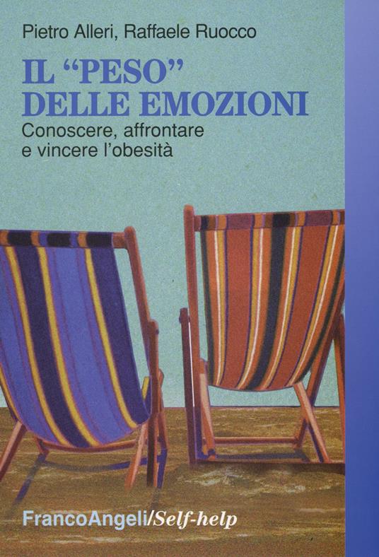 Il «peso» delle emozioni. Conoscere, affrontare e vincere l'obesità - Pietro Alleri,Raffaele Ruocco - copertina