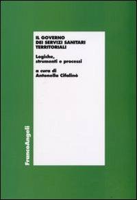 Il governo dei servizi sanitari territoriali. Logiche, strumenti e processi - copertina