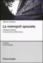 La metropoli spezzata. Sviluppo urbano di una città mediterranea