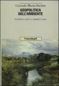 Geopolitica dell'ambiente. Sostenibilità, conflitti e cambiamenti globali - Corrado Maria Daclon - copertina