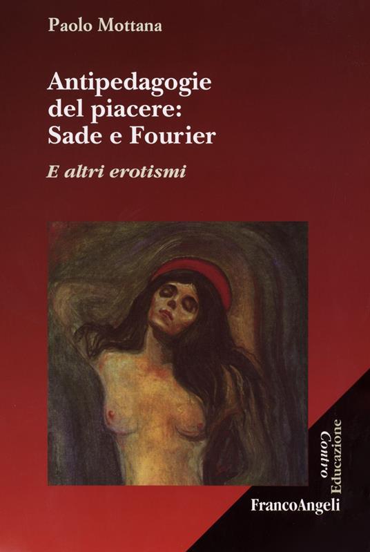 Antipedagogie del piacere. Sade e Fourier. E altri erotismi - Paolo Mottana - copertina