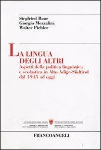 La lingua degli altri. Aspetti della politica linguistica e scolastica in Alto Adige-Südtirol dal 1945 ad oggi - Siegfried Baur,Giorgio Mezzalira,Walter Pichler - copertina