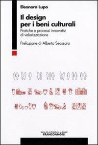 Il design per i beni culturali. Pratiche e processi innovativi di valorizzazione - Eleonora Lupo - copertina