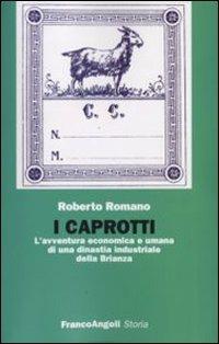 I Caprotti. L'avventura economica ed umana di una dinastia industriale della Brianza - Roberto Romano - copertina