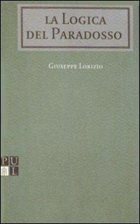 La logica del paradosso. In teologia fondamentale - Giuseppe Lorizio - copertina