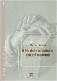 Il Dio della metafisica nell'età moderna - Walter Schulz - copertina