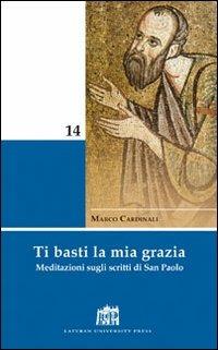 Ti basti la mia grazia. Meditazioni sugli scritti di San Paolo - Marco Cardinali - copertina