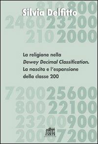 La religione nella Dewey Decimal Classification. La nascita e l'espansione della classe 200 - Silvia Delfitto - copertina