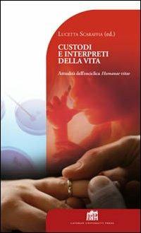 Custodi e interpreti della vita. Attualità dell'enciclica Humanae Vitae[B - copertina