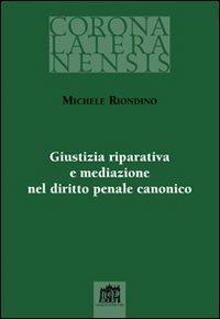 Giustizia riparativa e mediazione nel diritto penale canonico - Michele Riondino - copertina