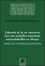 L' identité de la vie consacrée face aux actuelles mutations socioculturelles en Afrique. Analyse de son identité patrimoniale