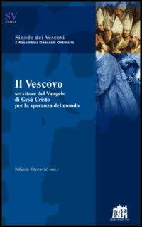 Il vescovo. Servitore del Vangelo di Gesù Cristo per la speranza del mondo - Nikola Eterovic - copertina