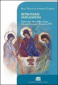 Ritrovarsi donandosi. Alcune idee chiave della teologia di Joseph Ratzinger - Benedetto XVI - Réal Tremblay - copertina