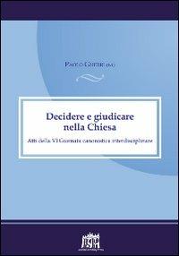 Decidere e giudicare nella Chiesa. Atti della VI Giornata canonistica interdisciplinare - Paolo Gherri - copertina