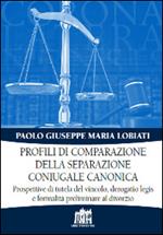 Profili di comparazione della separazione coniugale canonica. Prospettive di tutela del vincolo, derogatio legis e formalità preliminare al divorzio