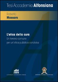 L' etica della cura. Un terreno comune per un'etica pubblica condivisa - Roberto Massaro - copertina