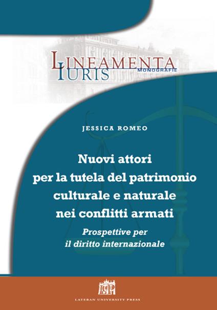 Nuovi attori per la tutela del patrimonio culturale e naturale nei conflitti armati: prospettive per il diritto internazionale - Jessica Romeo - copertina