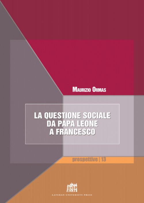 La questione sociale da papa Leone a Francesco - Maurizio Ormas - copertina