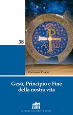 Gesù, principio e fine della nostra vita