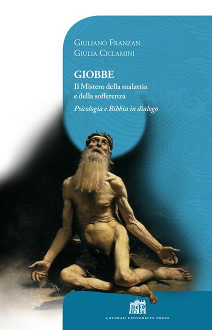 Giobbe. Il mistero della malattia e della sofferenza. Psicologia e Bibbia in dialogo - Giulia Ciclamini,Giuliano Franzan - copertina