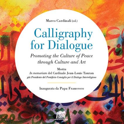 Calligraphy for dialogue. Promoting the culture of peace through culture and art. Ediz. italiana e inglese - copertina