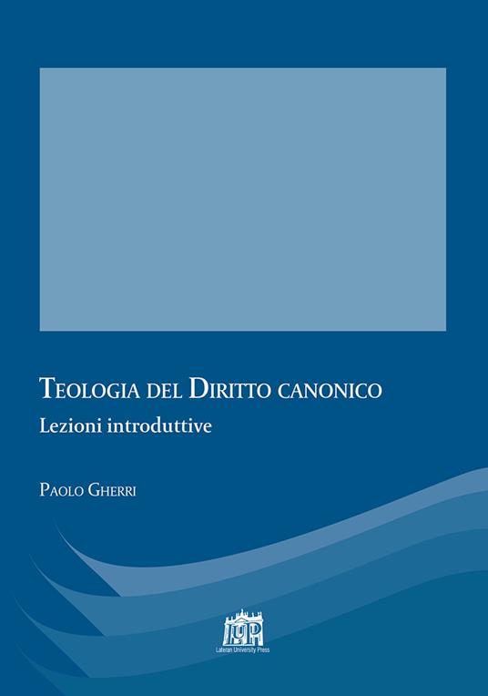 Teologia del diritto canonico. Lezioni introduttive - Paolo Gherri - copertina