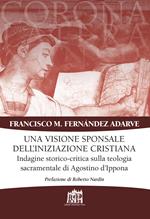 Visione sponsale dell'iniziazione cristiana. Indagine storico-critica sulla teologia sacramentale di Agostino d'Ippona