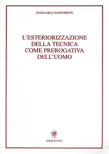 L'esteriorizzazione della tecnica come prerogativa dell'uomo - Giancarlo Santoprete - copertina