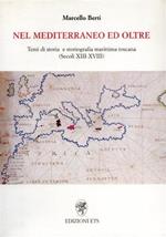 Nel Mediterraneo ed oltre. Temi di storia e storiografia marittima toscana (secoli XIII-XVIII)