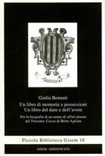 Un libro di memorie e possessioni. Un libro del dare e dell'avere. Per la biografia di un uomo di affari pisano del Trecento: Cecco di Betto Agliata