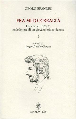 Fra mito e realtà. L'Italia del 1870-71 nelle lettere di un giovane critico danese - Georg Brandes - 2