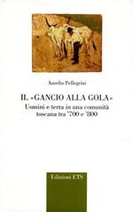 Il gancio alla gola. Uomini e terra in una comunità toscana tra '700 e '800