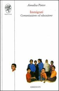 Immigrati. Comunicazione ed educazione - Annalisa Pinter - copertina