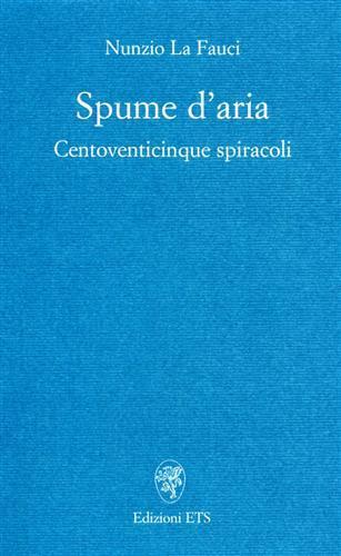 Spume d'aria. Centoventicinque spiracoli - Nunzio La Fauci - copertina