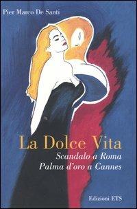 La dolce vita. Scandalo a Roma, Palma d'oro a Cannes - Pier Marco De Santi - copertina