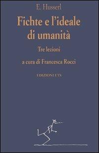 Fichte e l'ideale di umanità. Tre lezioni - Edmund Husserl - copertina