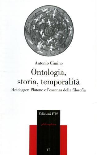 Ontologia, storia, temporalità. Heidegger, Platone e l'essenza della filosofia - A. Cimino - 3