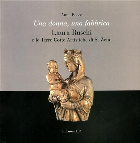 Una donna, una fabbrica. Laura Ruschi e le terre cotte artistiche di S. Zeno. Ediz. illustrata - Anna Bocco - copertina