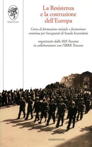 La Resistenza e la costruzione dell'Europa. Corso di formazione iniziale e formazione continua per Insegnanti di Scuola Secondaria - copertina