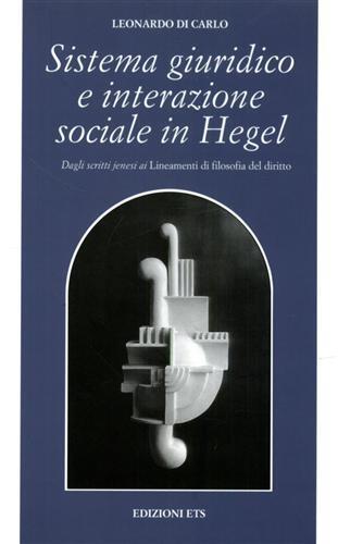 Sistema giuridico e interazione sociale in Hegel. Dagli scritti jenesi ai lineamenti di filosofia del diritto - Leonardo Di Carlo - copertina