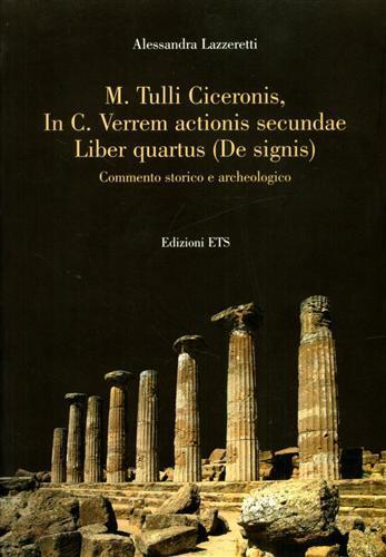 M. Tulli Ciceronis, In C. Verrem actionis secundae Liber quartus (De signis). Commento storico e archeologico - copertina