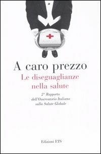 A caro prezzo. Le diseguaglianze nella salute. 2° Rapporto dell'Osservatorio Italiano sulla salute globale - copertina