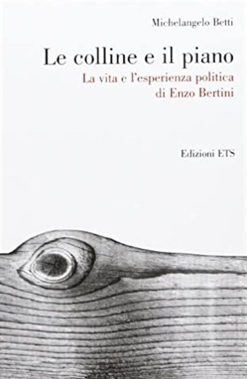 Le colline e il piano. La vita e l'esperienza politica di Enzo Bertini - Michelangelo Betti - copertina