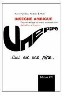 Insegne ambigue. Percorsi obliqui tra storia, scienza e arte da Galileo a Magritte - Marco Piccolino,Nicholas J. Wade - 2