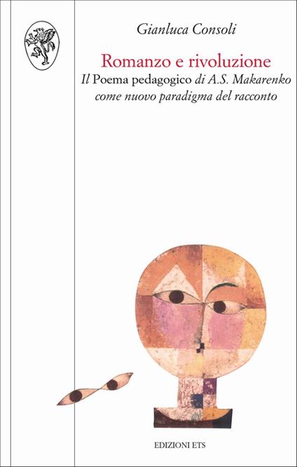 Romanzo e rivoluzione. Il poema pedagogico di A. S. Makarenko come nuovo paradigma del racconto - Gianluca Consoli - copertina