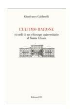 L'ultimo barone. Ricordi di un chirurgo universitario al Santa Chiara