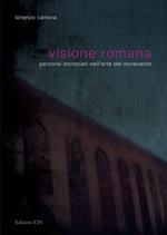 Visione romana. Percorsi incrociati nell'arte del Novecento