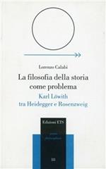 La filosofia della storia come problema. Karl Löwith tra Heidegger e Rosenzweig