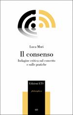 Il consenso. Indagine critica sul concetto e sulle pratiche