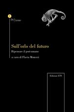 Sull'orlo del futuro. Ripensare il post-umano